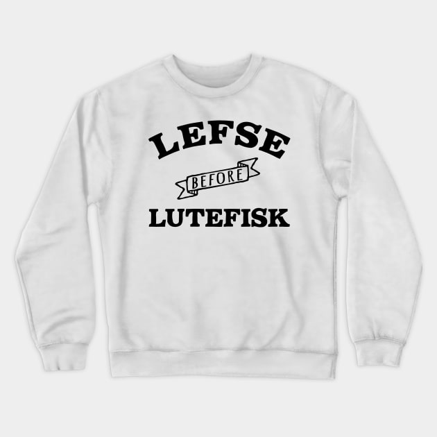 Lefse before Lutefisk Funny Norwegian Food Crewneck Sweatshirt by Huhnerdieb Apparel